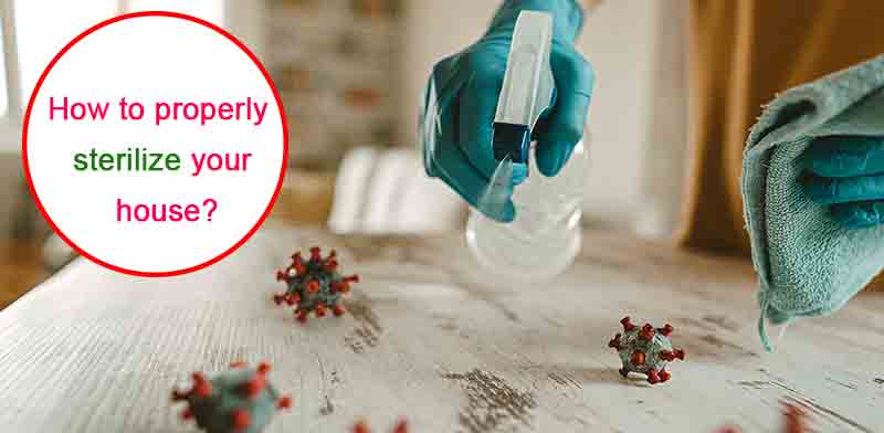 How to properly sterilize your house?